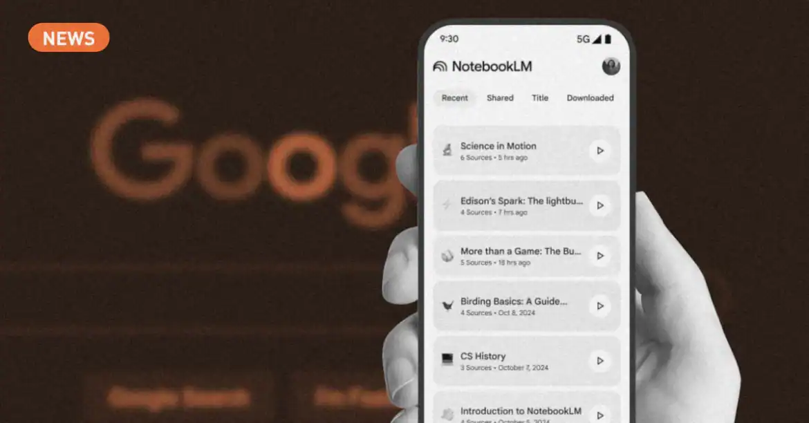Google تُطلق تطبيق NotebookLM على الهواتف بمزايا صوتية مبتكرة
